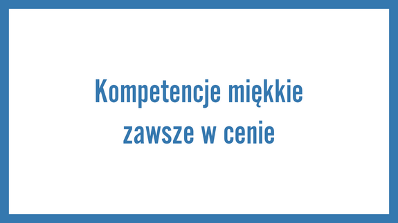 Kompetencje miękkie zawsze w cenie