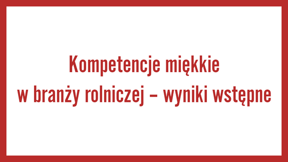 Kompetencje miękkie w branży rolniczej – wyniki wstępne