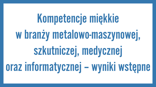 Kompetencje miękkie w branży metalowo-maszynowej, szkutniczej, medycznej oraz informatycznej – wyniki wstępne