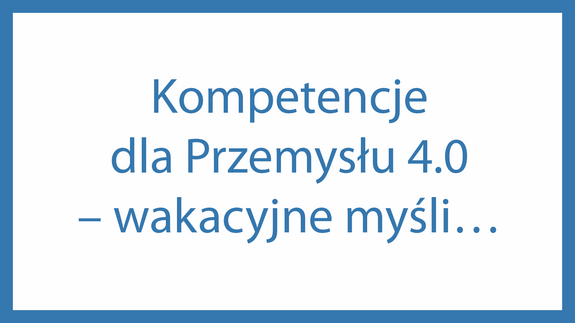 Kompetencje dla Przemysłu 4.0 – wakacyjne myśli…