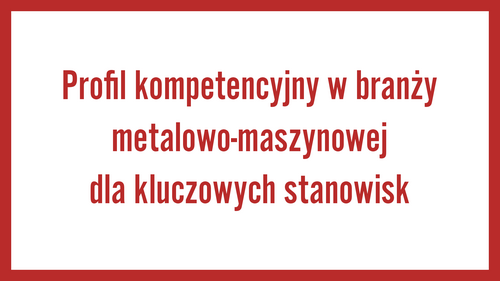 Profil kompetencyjny w branży metalowo-maszynowej dla kluczowych stanowisk
