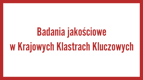 Badania jakościowe w Krajowych Klastrach Kluczowych