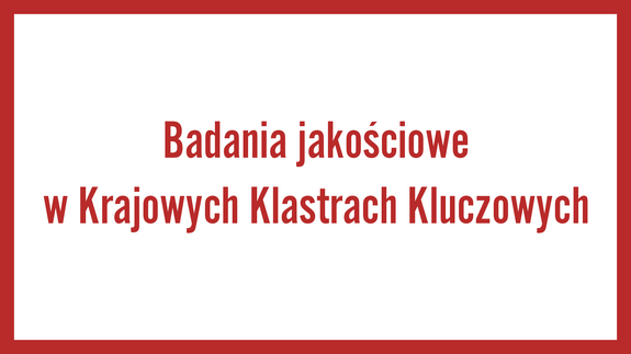 Badania jakościowe w Krajowych Klastrach Kluczowych