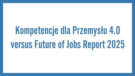 Kompetencje dla Przemysłu 4.0 versus Future of Jobs Report 2025