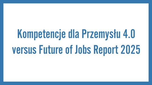 Kompetencje dla Przemysłu 4.0 versus Future of Jobs Report 2025